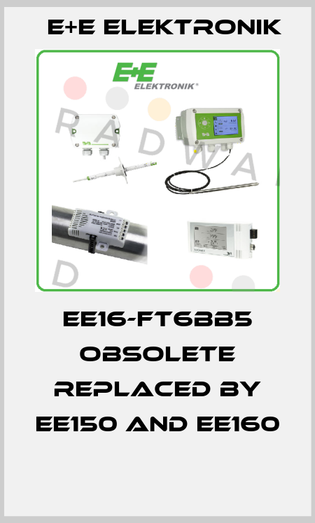EE16-FT6BB5 obsolete replaced by EE150 and EE160  E+E Elektronik