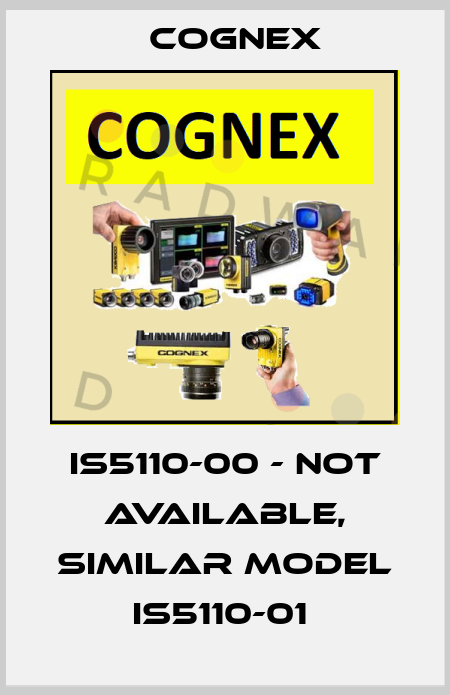 IS5110-00 - not available, similar model IS5110-01  Cognex