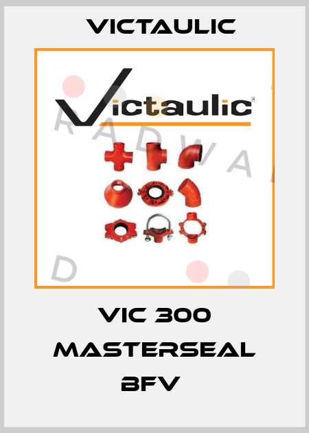 Vic 300 Masterseal BFV  Victaulic