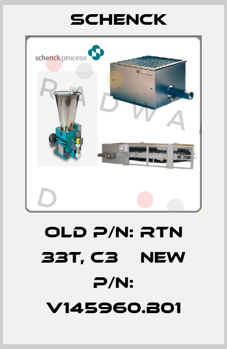 Old P/N: RTN 33T, C3    New P/N: V145960.B01 Schenck