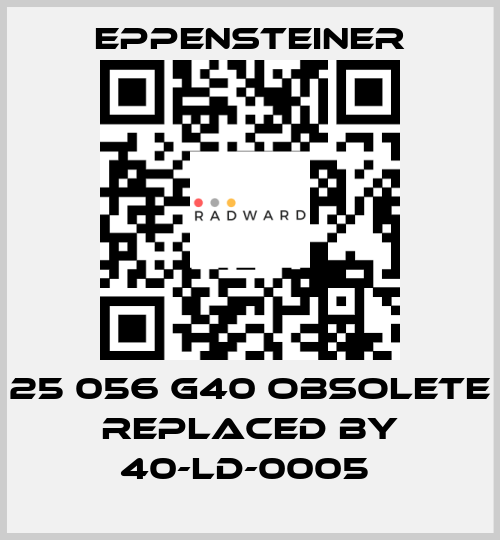 25 056 G40 OBSOLETE REPLACED BY 40-LD-0005  Eppensteiner
