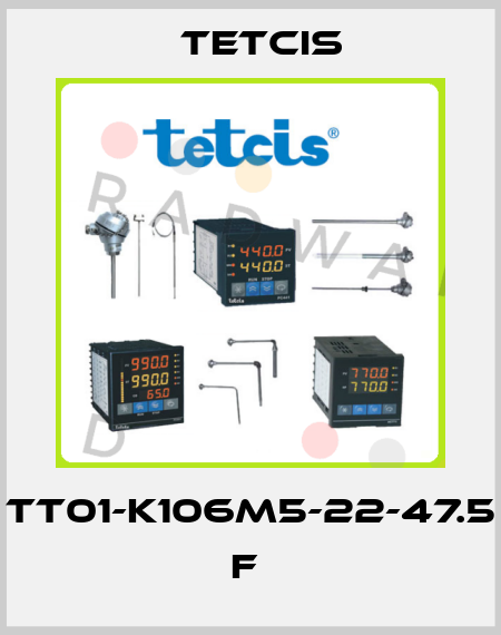 TT01-K106M5-22-47.5 F  Tetcis