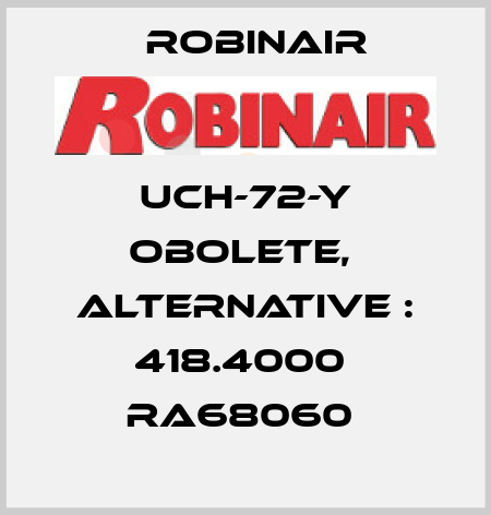 UCH-72-Y obolete,  alternative : 418.4000  RA68060  Robinair
