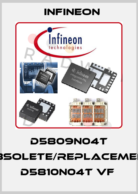 D5809N04T obsolete/replacement D5810N04T VF  Infineon