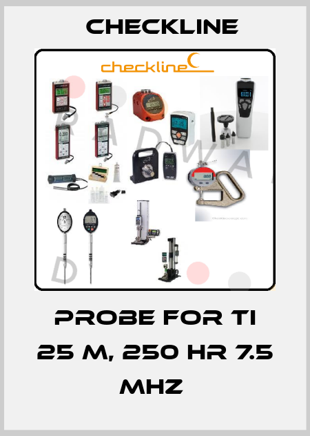 Probe for TI 25 M, 250 HR 7.5 MHZ  Checkline