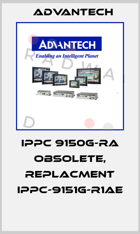 IPPC 9150G-RA obsolete, replacment IPPC-9151G-R1AE  Advantech