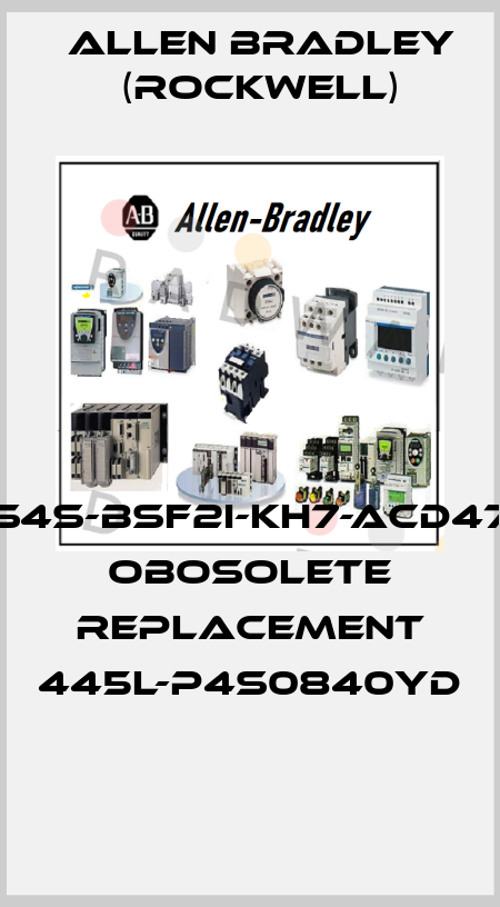 S4S-BSF2I-KH7-ACD47 obosolete replacement 445L-P4S0840YD  Allen Bradley (Rockwell)