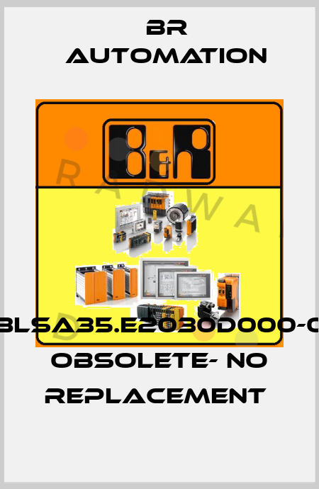 8LSA35.E2030D000-0 obsolete- no replacement  Br Automation