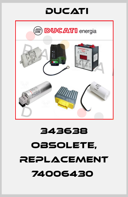 343638 obsolete, replacement 74006430  Ducati