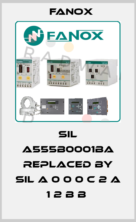 SIL A555B0001BA replaced by SIL A 0 0 0 C 2 A 1 2 B B  Fanox