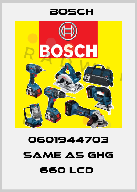 0601944703 same as GHG 660 LCD  Bosch