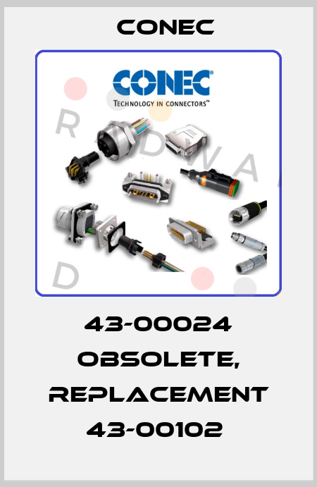 43-00024 obsolete, replacement 43-00102  CONEC