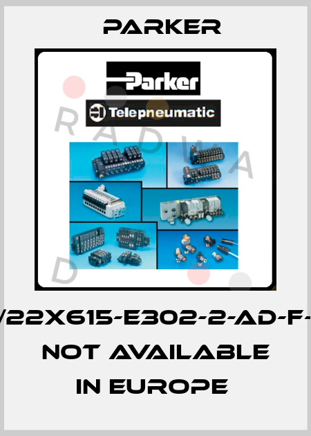 KI-32/22X615-E302-2-AD-F-M-20 not available in Europe  Parker