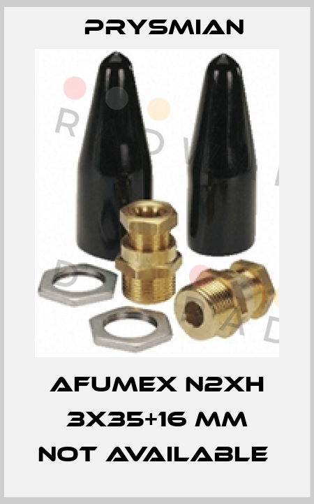 AFUMEX N2XH 3x35+16 mm not available  Prysmian