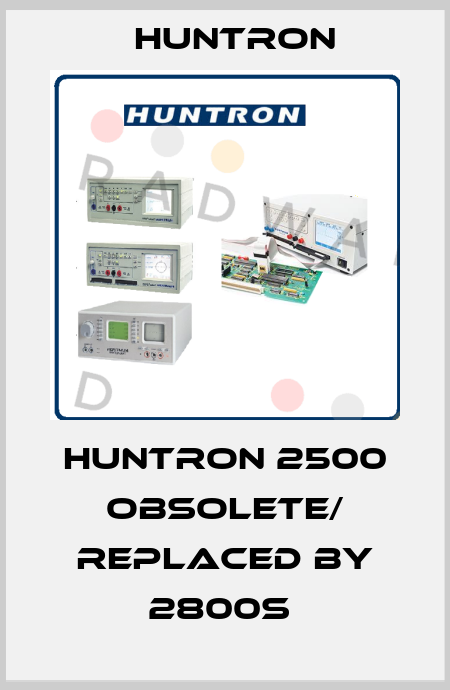 HUNTRON 2500 obsolete/ replaced by 2800S  Huntron