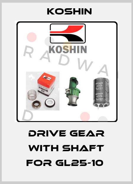 DRIVE GEAR WITH SHAFT for GL25-10  Koshin