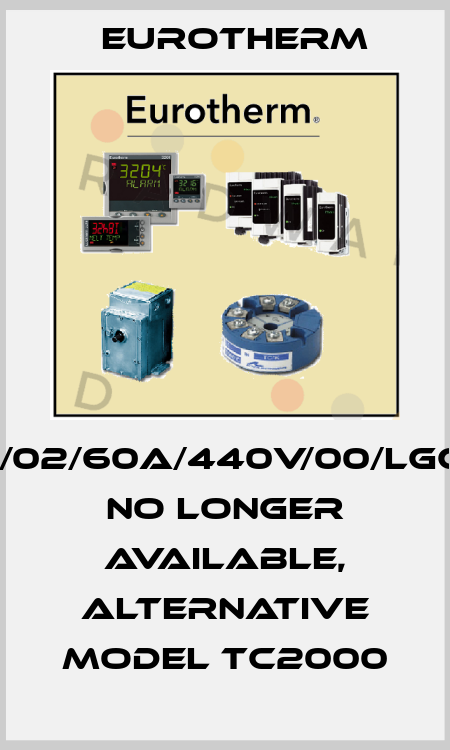 TC2020/02/60A/440V/00/LGC/00/00- no longer available, alternative model TC2000 Eurotherm