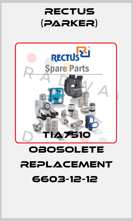 TIA7510 obosolete replacement 6603-12-12  Rectus (Parker)