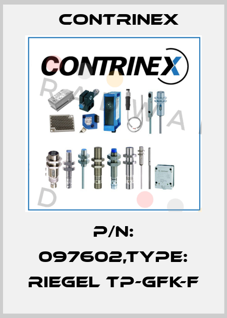 P/N: 097602,Type: RIEGEL TP-GFK-F Contrinex
