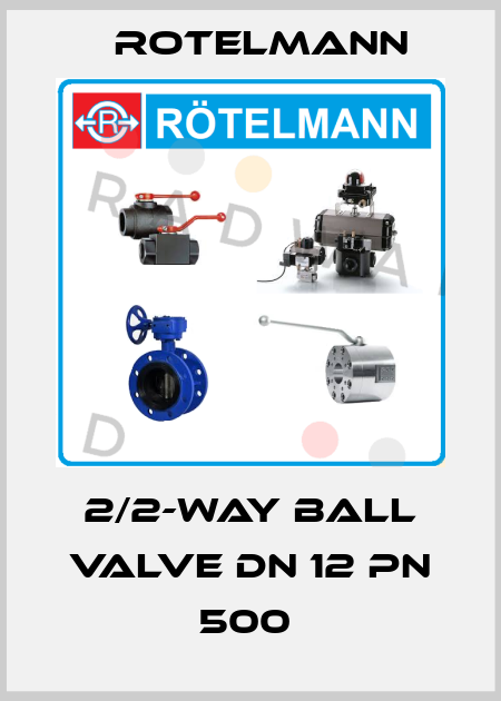 2/2-WAY BALL VALVE DN 12 PN 500  Rotelmann
