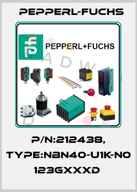 P/N:212438, Type:NBN40-U1K-N0          123GxxxD  Pepperl-Fuchs