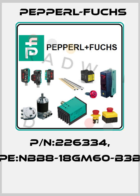 P/N:226334, Type:NBB8-18GM60-B3B-V1  Pepperl-Fuchs