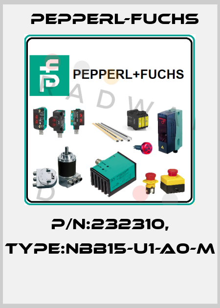P/N:232310, Type:NBB15-U1-A0-M  Pepperl-Fuchs