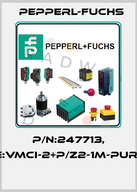 P/N:247713, Type:VMCI-2+P/Z2-1M-PUR-V1-G  Pepperl-Fuchs