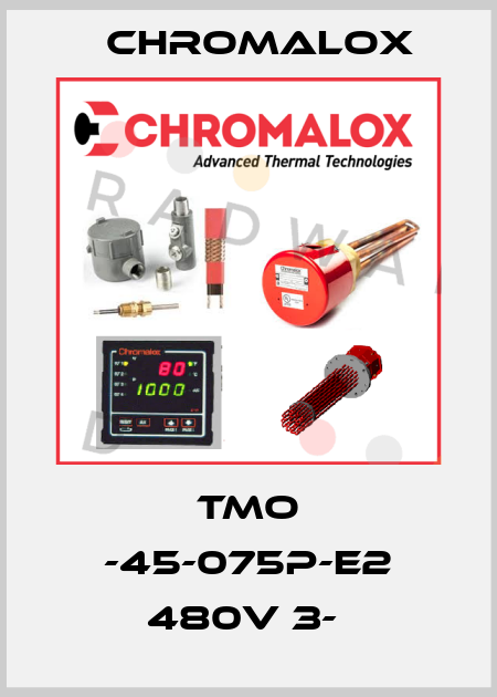 TMO -45-075P-E2 480V 3-  Chromalox