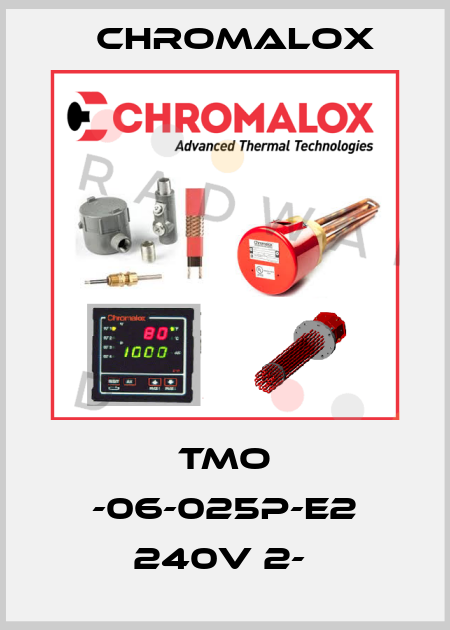 TMO -06-025P-E2 240V 2-  Chromalox
