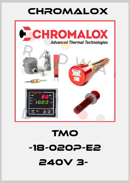 TMO -18-020P-E2 240V 3-  Chromalox