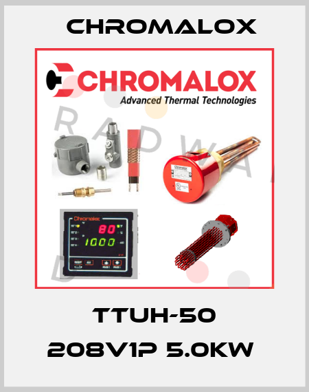 TTUH-50 208V1P 5.0KW  Chromalox