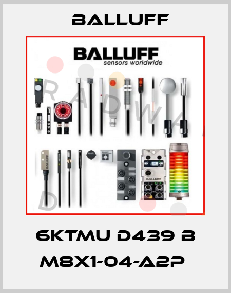 6KTMU D439 B M8X1-04-A2P  Balluff