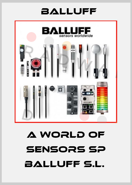 A WORLD OF SENSORS SP BALLUFF S.L.  Balluff