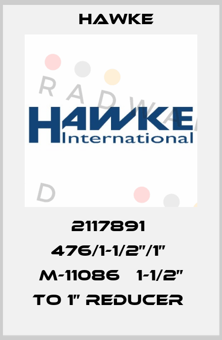2117891  476/1-1/2”/1”  M-11086   1-1/2” TO 1” REDUCER  Hawke