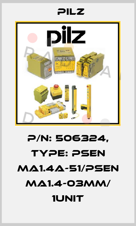 p/n: 506324, Type: PSEN ma1.4a-51/PSEN ma1.4-03mm/ 1unit Pilz
