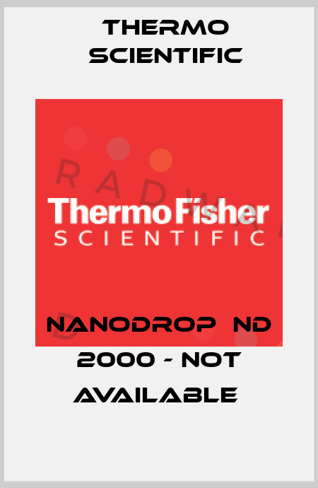 NanoDrop  ND 2000 - not available  Thermo Scientific