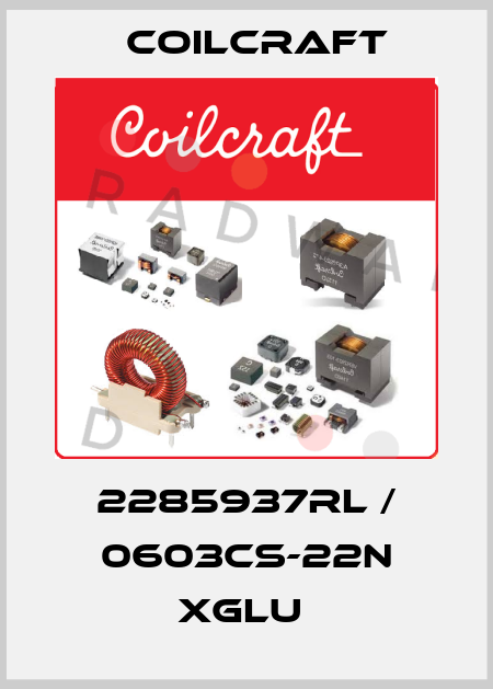2285937RL / 0603CS-22N XGLU  Coilcraft