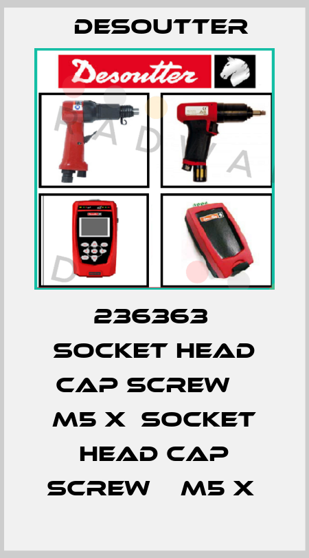 236363  SOCKET HEAD CAP SCREW    M5 X  SOCKET HEAD CAP SCREW    M5 X  Desoutter