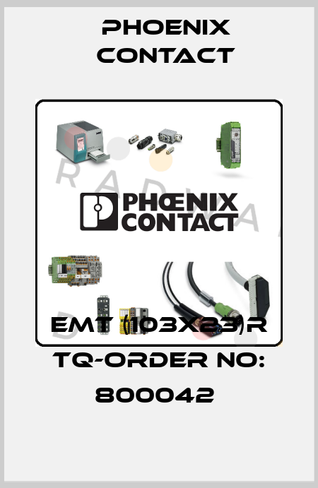 EMT (103X23)R TQ-ORDER NO: 800042  Phoenix Contact