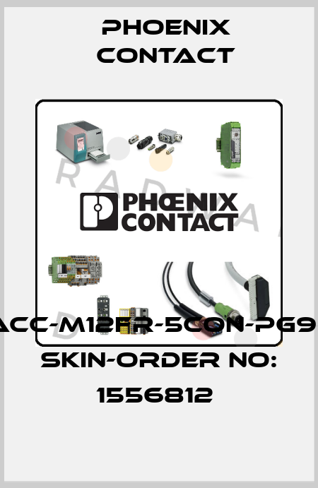 SACC-M12FR-5CON-PG9-M SKIN-ORDER NO: 1556812  Phoenix Contact