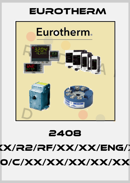 2408 2408/CC/VH/H7/XX/R2/RF/XX/XX/ENG/XXXXX/XXXXXX/ K/0/1200/C/XX/XX/XX/XX/XX/XX/XX Eurotherm