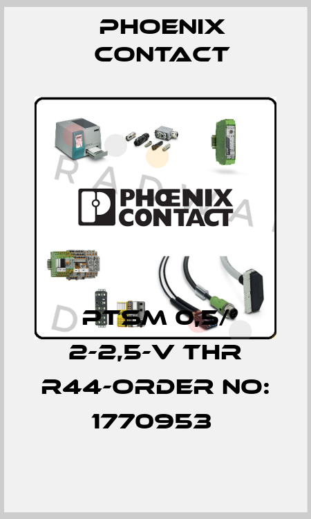 PTSM 0,5/ 2-2,5-V THR R44-ORDER NO: 1770953  Phoenix Contact