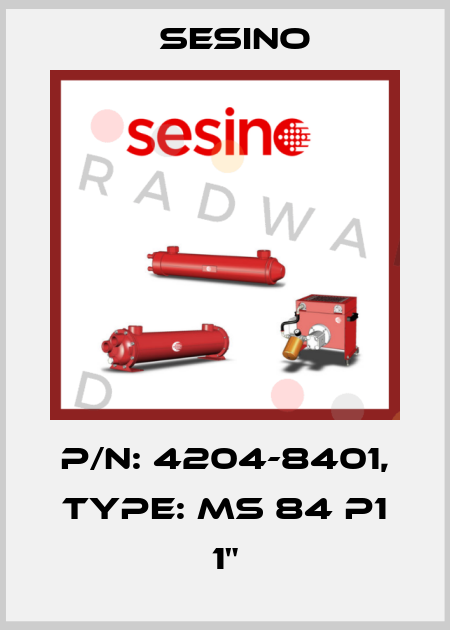 P/N: 4204-8401, Type: MS 84 P1 1" Sesino