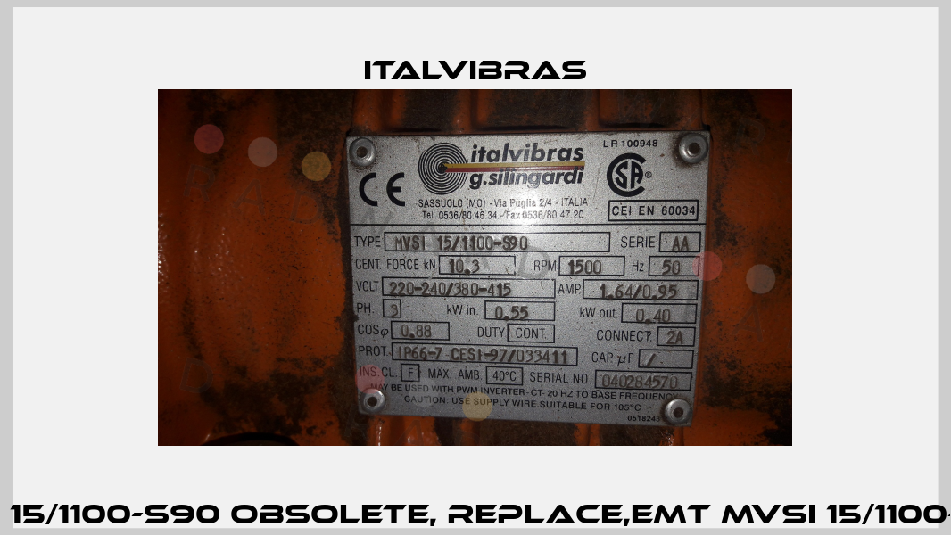 MVSI 15/1100-S90 obsolete, replace,emt MVSI 15/1100-S02  Italvibras