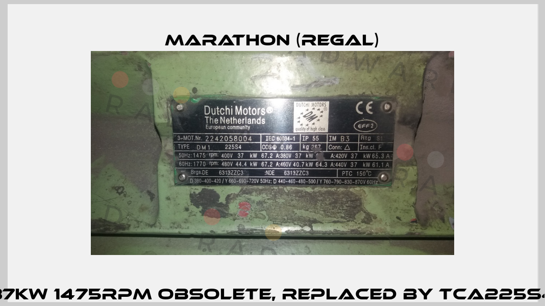 DM1 225S4 37kW 1475rpm obsolete, replaced by TCA225S4E3U46 1001  Marathon (Regal)