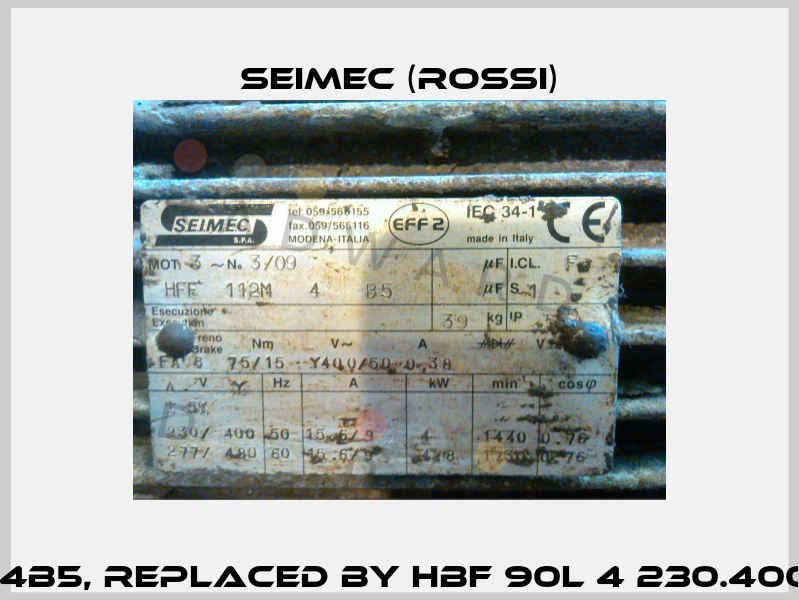 HFF90L4B5, replaced by HBF 90L 4 230.400-50 B5  Seimec (Rossi)
