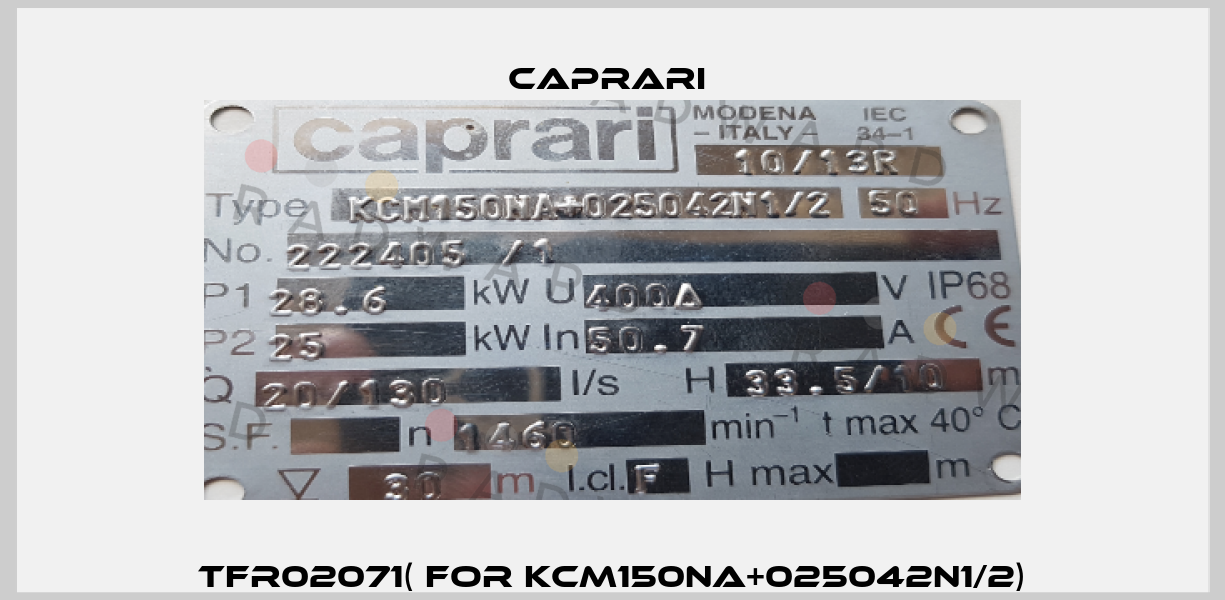 TFR02071( for KCM150NA+025042N1/2) CAPRARI 