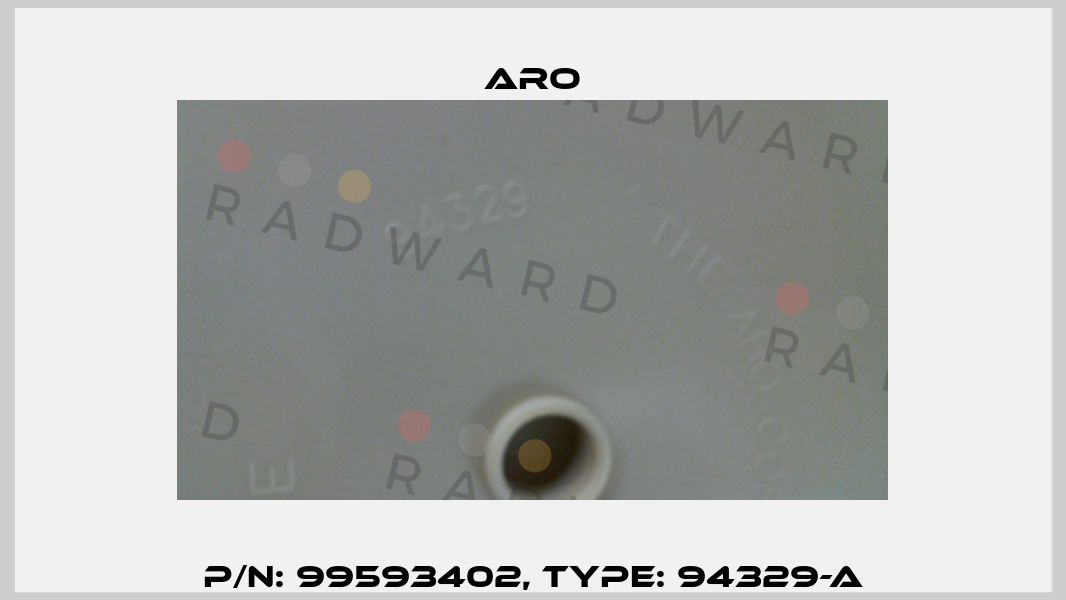 P/N: 99593402, Type: 94329-A Aro