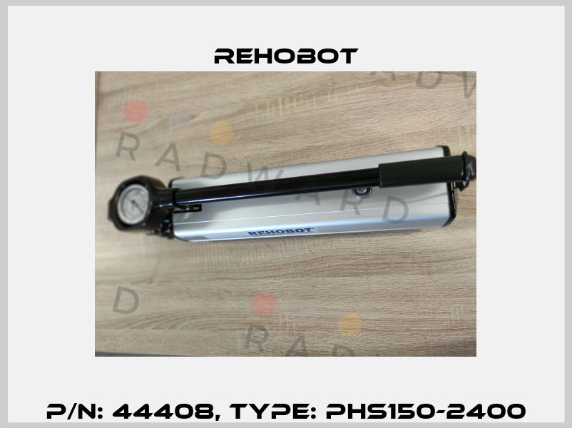 p/n: 44408, Type: PHS150-2400 Rehobot